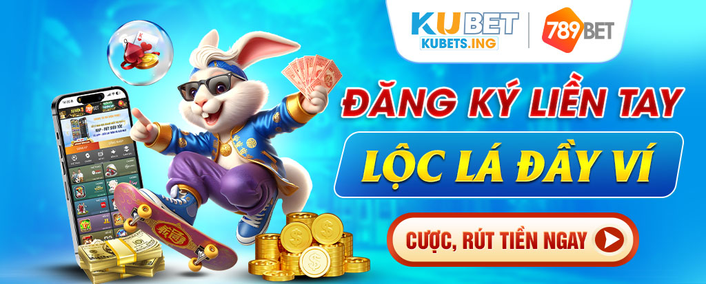 KUBET - nhanh tay đăng ký liền tay: lộc lá đầy ví cho bạn