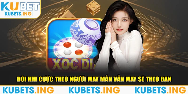 Đôi khi cược theo người may mắn vẫn may sẽ theo bạn