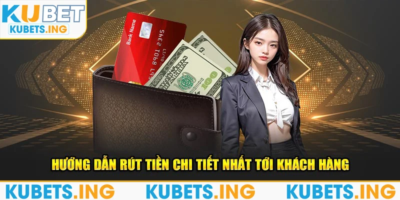 Hướng dẫn rút tiền chi tiết nhất tới khách hàng