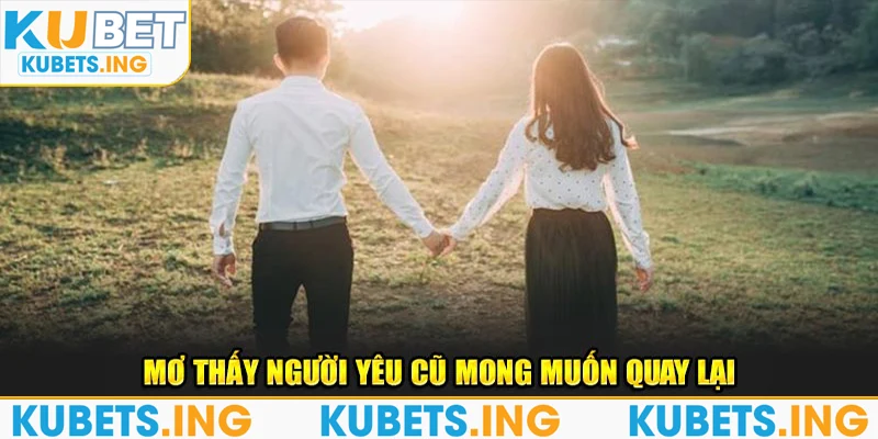 Mơ thấy người yêu cũ mong muốn quay lại