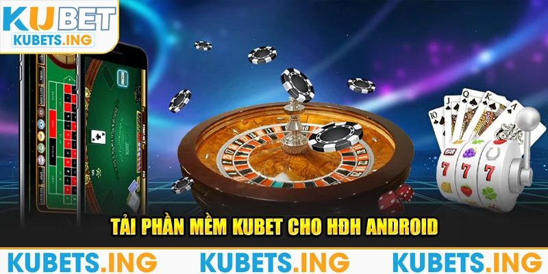 Tải phần mềm KUBET cho HĐH Android