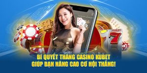 Bí quyết thắng casino Kubet