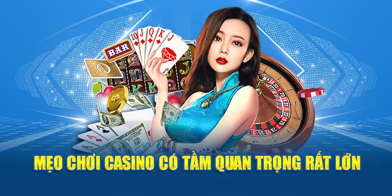 Mẹo chơi casino có tầm quan trọng rất lớn