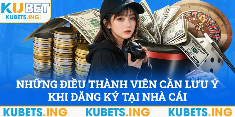 Những điều thành viên cần lưu ý khi đăng ký nhà cái